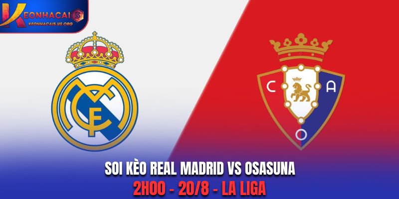 Soi Kèo Real Madrid vs Osasuna: 2h00 - 20/8 - La Liga